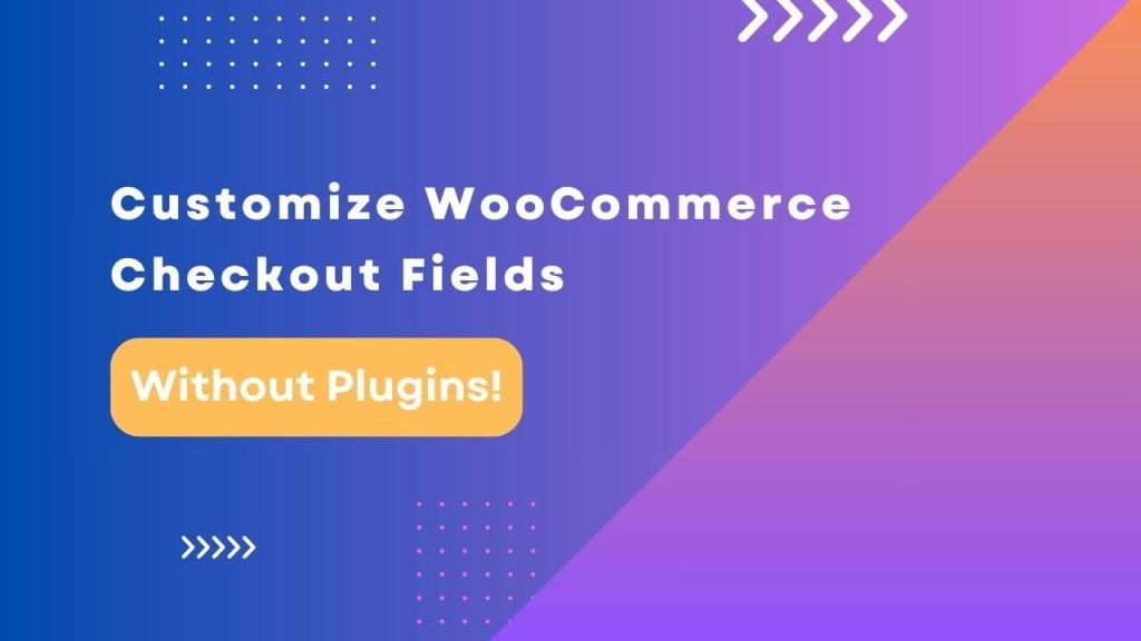 customize-woocommerce-checkout-fields-no-plugin